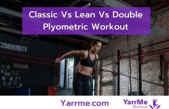 2- Plyometric Workout - Classic Vs Lean Vs Double