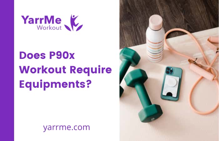 Does P90x Workout Require Equipments
