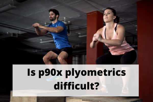 Is p90x plyometrics difficult