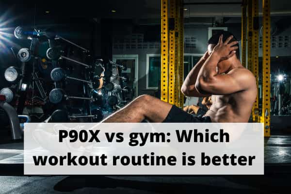 P90X vs gym_ Which workout routine is better