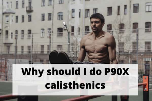 Why should I do P90X calisthenics