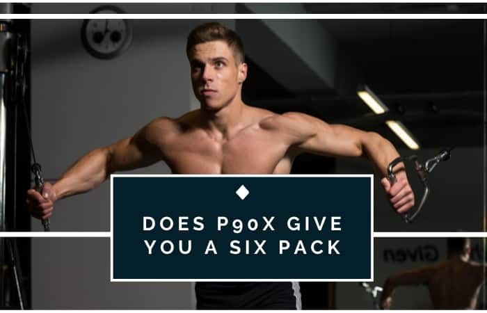 does p90x give you a six pack