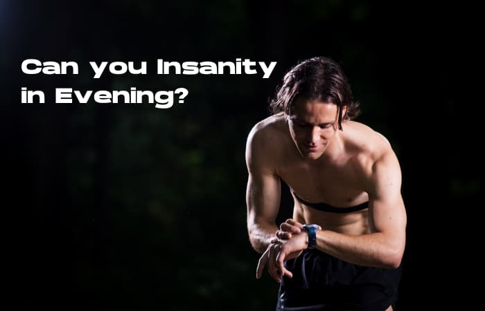 Can you Insanity in Evening